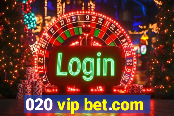 020 vip bet.com